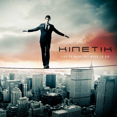 Kinetik - Live to Work And Work to Die