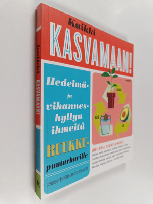 Deborah Peterson : Kaikki kasvamaan! : hedelmä- ja vihann...