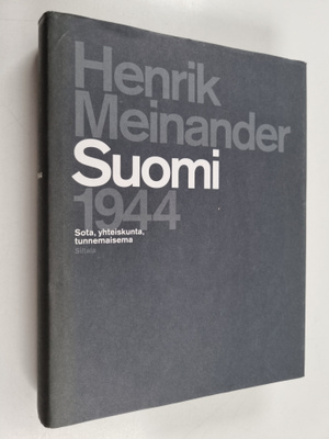 Henrik Meinander : Suomi 1944 : sota, yhteiskunta, tunnem...