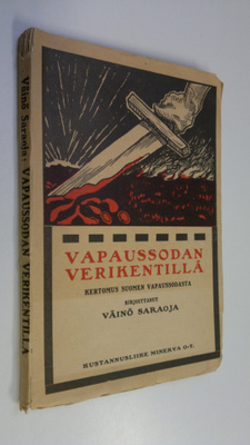 Väinö Saraoja : Vapaussodan verikentillä : seikkailukerto...