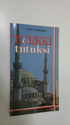 Rauni Vornanen : Turkki tutuksi : Istanbulin ja Turkin ma...