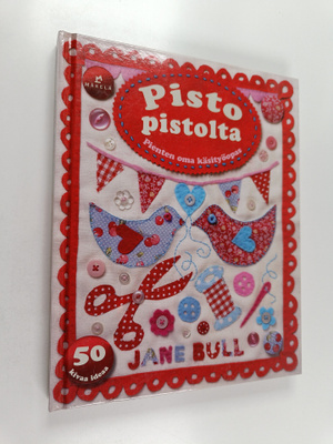 Jane Bull : Pisto pistolta : Pienten oma käsityöopas