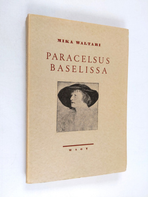 Mika Waltari : Paracelsus Baselissa : 5-näytöksinen histo...