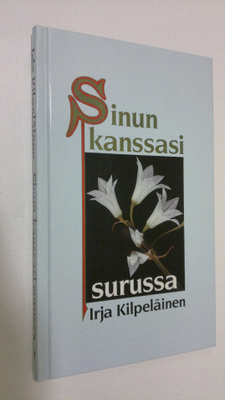 Irja Kilpeläinen : Sinun kanssasi surussa