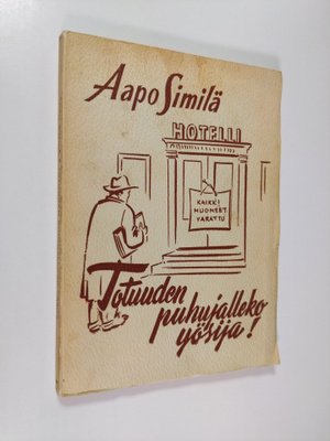 Aapo Similä : Totuuden puhujalleko yösija : tuokioita erä...