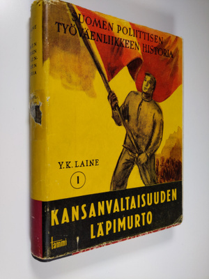 Y. K. Laine : Kansanvaltaisuuden läpimurto 1 - Suomen pol...