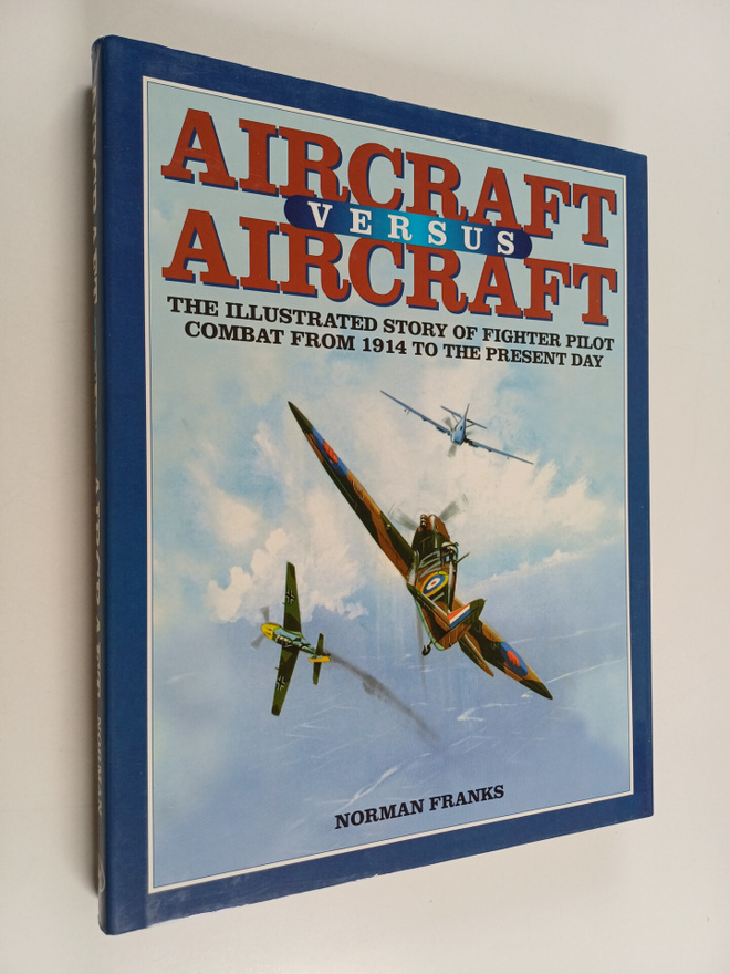 Norman Franks : Aircraft versus Aircraft : The illustrate...