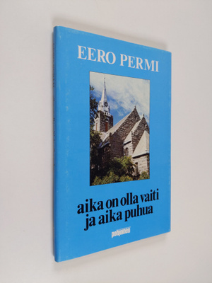 Eero Permi : Aika on olla vaiti ja aika puhua : eläkepapi...