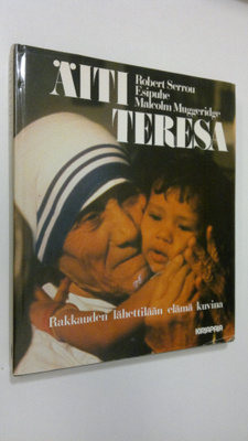 Robert Serrou : Äiti Teresa : rakkauden lähettilään elämä...