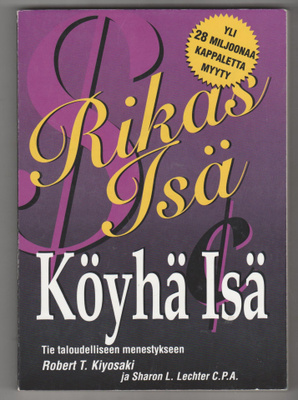ROBERT T. KIYOSAKI ja SHARON L. LECHTER »RIKAS ISÄ KÖYHÄ ISÄ