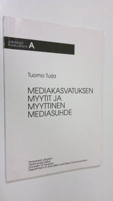 Tuomo Turja : Mediakasvatuksen myytit ja myyttinen medias...