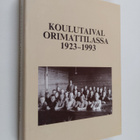 Koulutaival Orimattilassa 1923-1993 : Orimattilan yhteisl... - pikkukuva 1