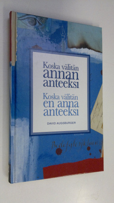 David Augsburger : Koska välitän, annan anteeksi ; Koska ...