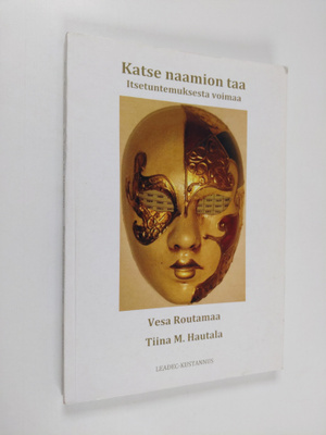 Vesa Routamaa : Katse naamion taa : itsetuntemuksesta voimaa