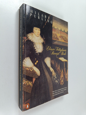Hillary Spurling : Elinor Fettiplace's Receipt Book - Eli...