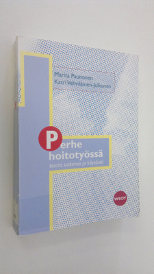 Marita ym. (toim.) Paunonen : Perhe hoitotyössä : teoria,...