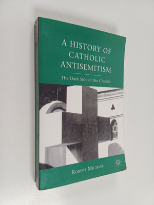 R. Michael : A History of Catholic Antisemitism - The Dar...