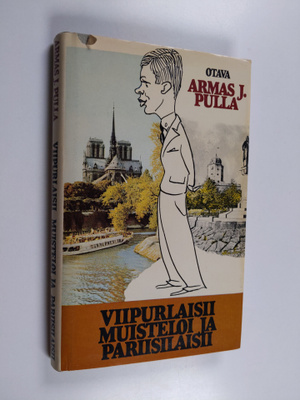 Armas J. Pulla : Viipurlaisii muisteloi ja pariisilaisii