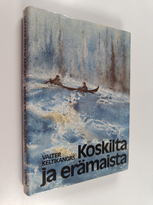 Valter Keltikangas : Koskilta ja erämaista (signeerattu, ...