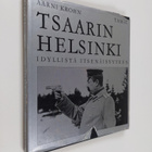 Aarni Krohn : Tsaarin Helsinki : Idyllistä itsenäisyyteen - pikkukuva 1