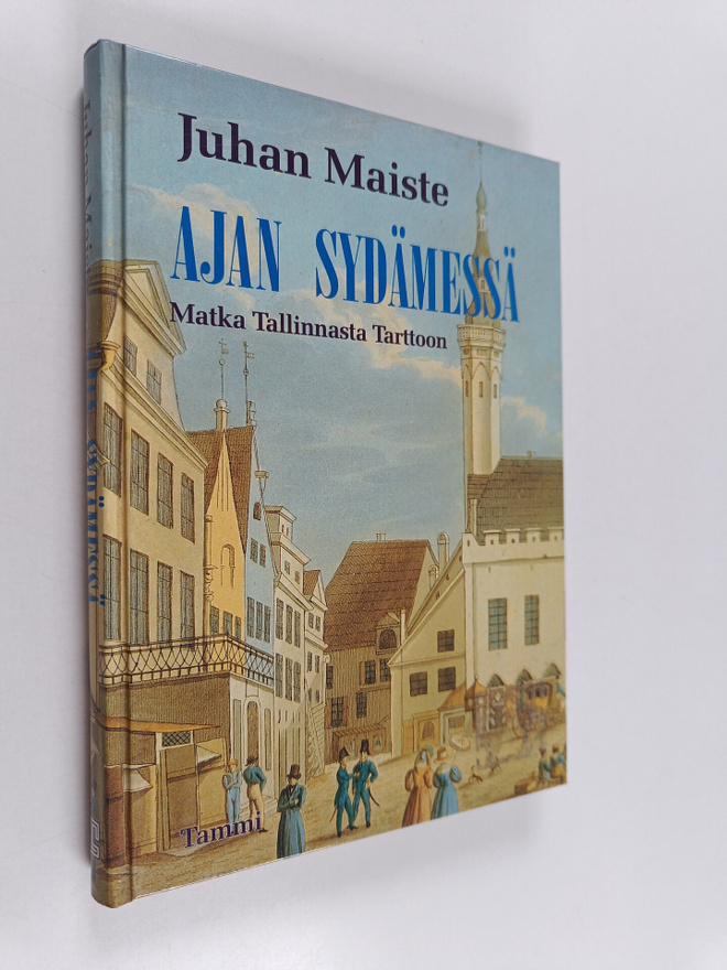Juhan Maiste : Ajan sydämessä : matka Tallinnasta Tarttoon