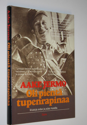 Aake Jermo : Oli pientä tupenrapinaa : muistoja sodan ja ...