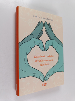 Karen Armstrong : Kaksitoista askelta myötätuntoiseen elä...