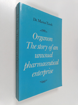 Marius Tausk : Organon : The Story of an Unusual Pharmace...