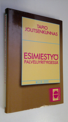 Tapio Joutsenkunnas : Esimiestyö palveluyrityksessä