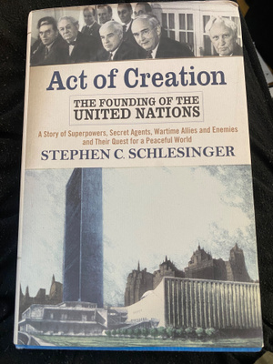 Act of Creation. The Founding of the United Nations