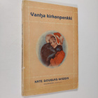 Kate Douglas Wiggin : Vanha kirkonpenkki : joulukertomus ... - pikkukuva 1