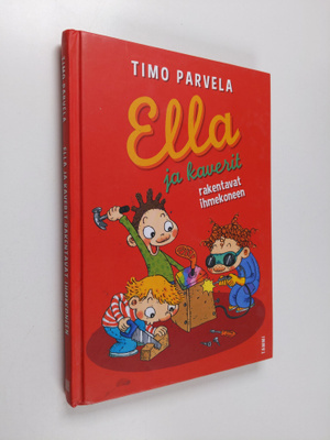 Timo Parvela : Ella ja kaverit rakentavat ihmekoneen