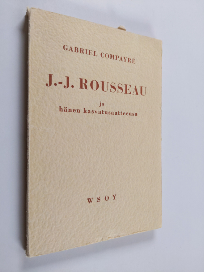 Gabriel Compayre : J.-J. Rousseau ja hänen kasvatusaatteensa
