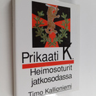 Timo Kallioniemi : Prikaati K : heimosoturit jatkosodassa - pikkukuva 1
