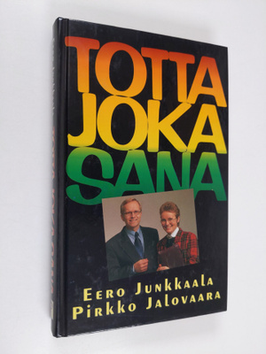 Eero Junkkaala : Totta joka sana