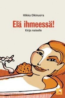 Hilkka Olkinuora - Elä ihmeessä!