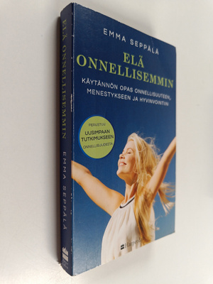 Emma Seppala : Elä onnellisemmin : Käytännön opas onnelli...
