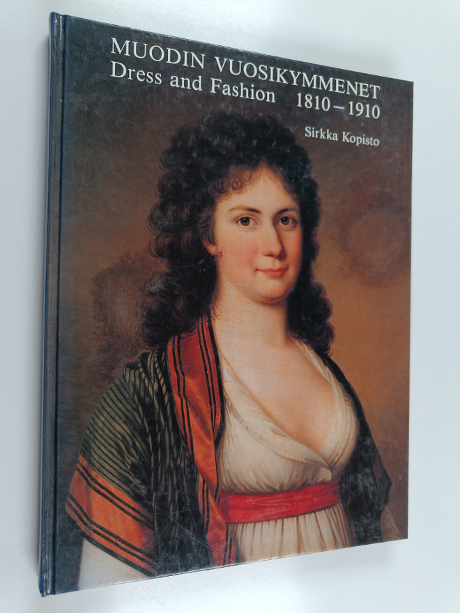 Sirkka Kopisto : Muodin vuosikymmenet 1810-1910 : Suomen ...