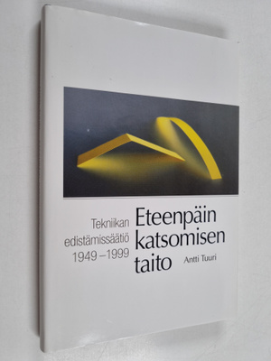Antti Tuuri : Eteenpäin katsomisen taito : Tekniikan edis...
