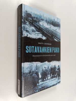 Matti Lackman : Sotavankien pako Muurmannin ratatyömaalta...