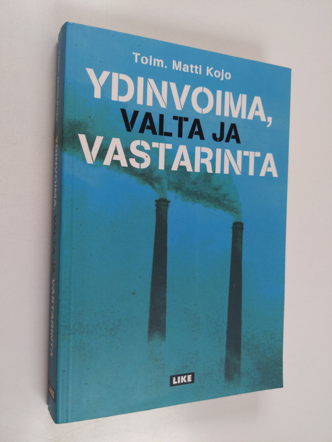 Matti (toim.) Kojo : Ydinvoima, valta ja vastarinta
