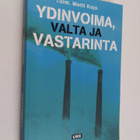 Matti (toim.) Kojo : Ydinvoima, valta ja vastarinta - pikkukuva 1