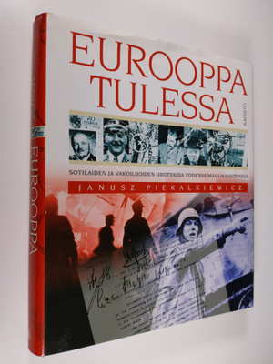 Janusz Piekalkiewicz : Eurooppa tulessa : sotilaiden ja v...
