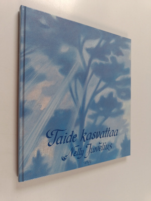 Nelly Jurvelius : Taide kasvattaa