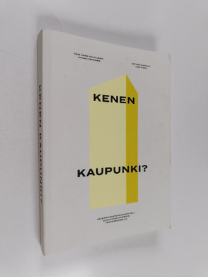 Kenen kaupunki? : Helsingin kaupunkisuunnittelu ja kulttu...