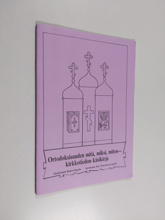 Kalevi Kasala : Ortodoksisuuden mitä, miksi, miten : kirk...