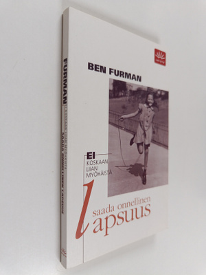 Ben Furman : Ei koskaan liian myöhäistä saada onnellinen ...