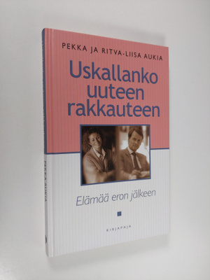 Pekka Aukia : Uskallanko uuteen rakkauteen? : elämää eron...