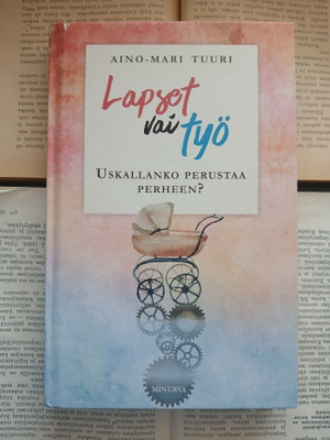 Aino-Mari Tuuri - Lapset vai työ: uskallanko perustaa (sid.)