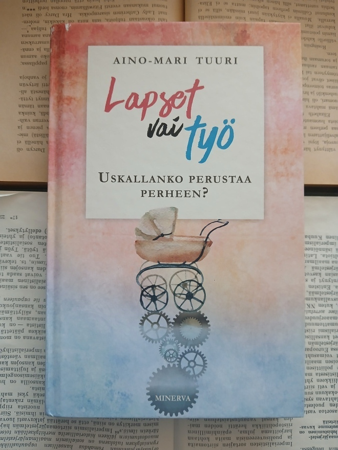 Aino-Mari Tuuri - Lapset vai työ: uskallanko perustaa (sid.)